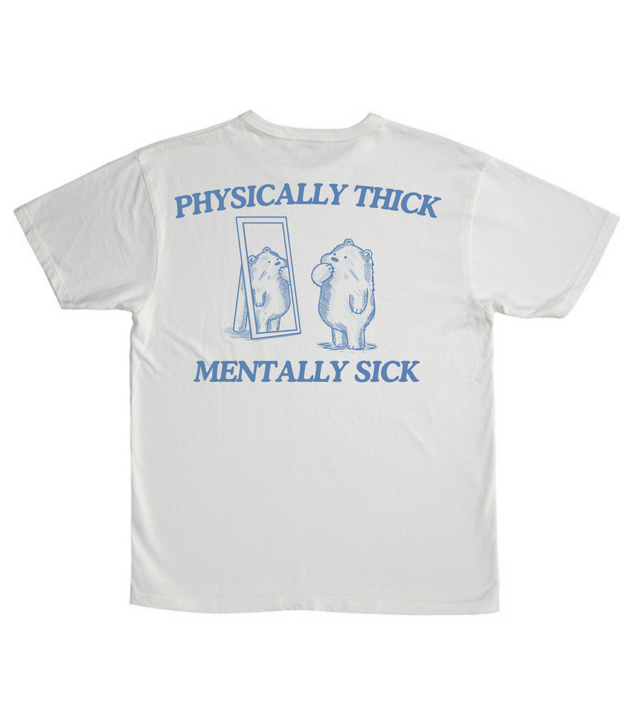 Physically Thick Mentally Sick (BACK DESIGN ONLY)