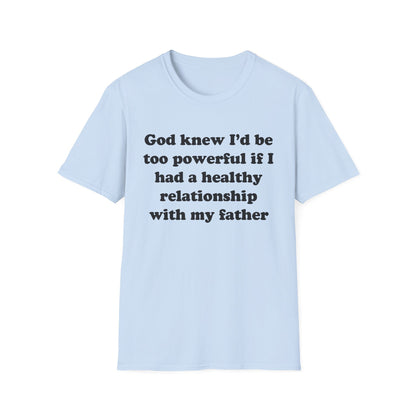 God knew I’d be too powerful if I had a healthy relationship with my father