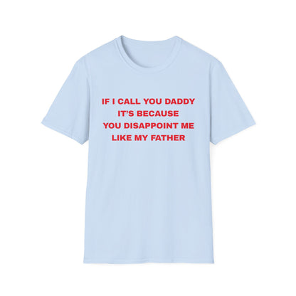 If I Call You Daddy It's Because You Disappoint Me Like My Father