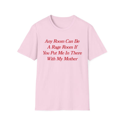 Any Room Can Be A Rage Room If You Put Me In There With My Mother