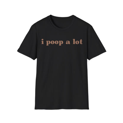 I Poop A Lot