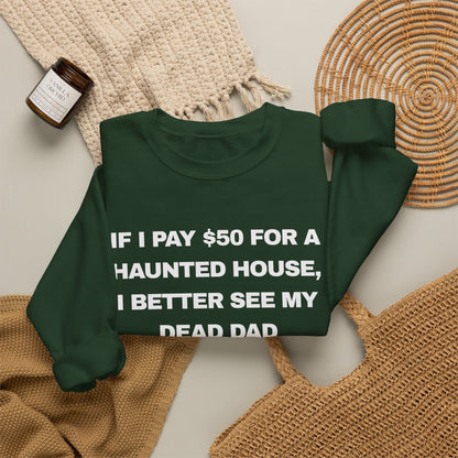 if I pay $50 for a haunted house, I better see my dead dad