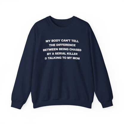 MY BODY CAN’T TELL THE DIFFERENCE BETWEEN BEING CHASED BY A SERIAL KILLER & TALKING TO MY MOM