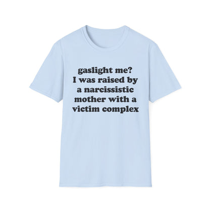 Gaslight me? I was raised by a narcissistic mother with a victim complex