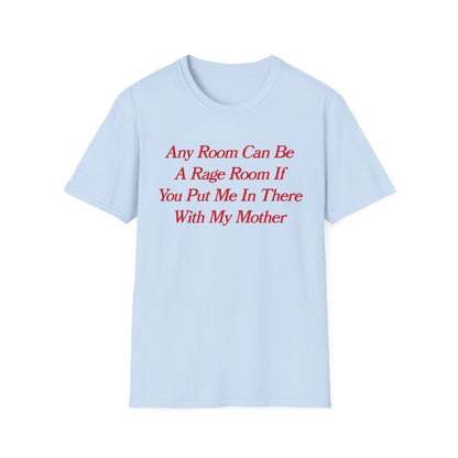 Any Room Can Be A Rage Room If You Put Me In There With My Mother