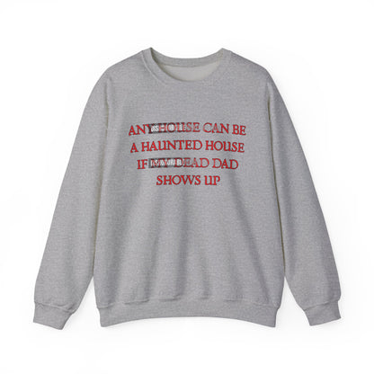 any house can be a haunted house if my dead dad shows up (ships without watermarks)