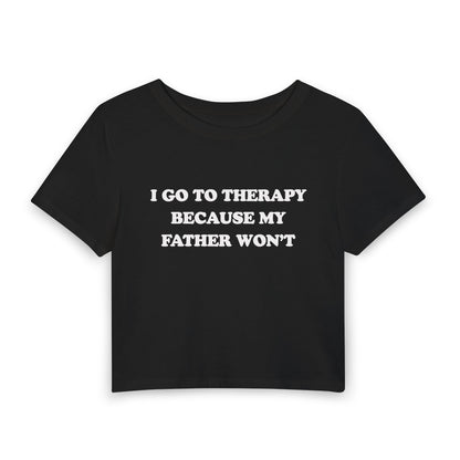 I Go To Therapy Because My Father Won't - Baby Tee