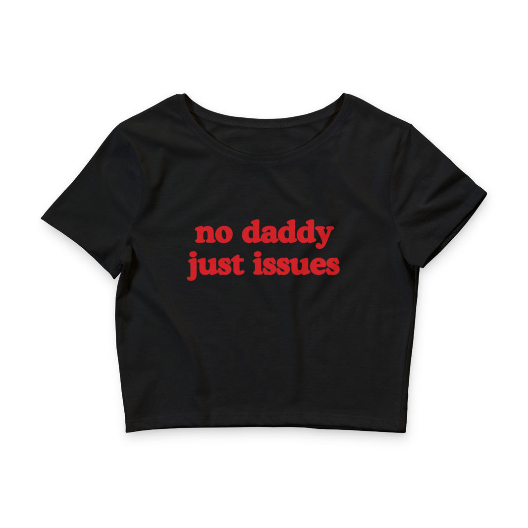 No Daddy Just Issues - Crop Top
