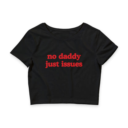 No Daddy Just Issues - Crop Top