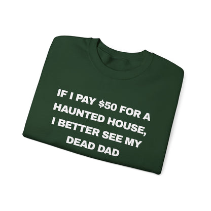 if I pay $50 for a haunted house, I better see my dead dad