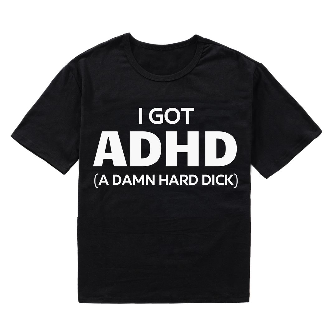 I Got ADHD (A Damn Hard Dick)