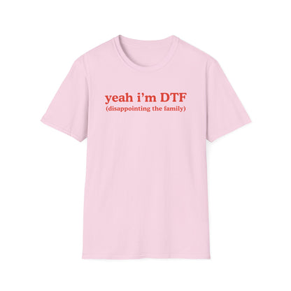 Yeah I'm DTF (disappointing the family)