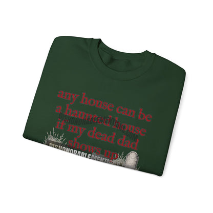 any house can be a haunted house if my dead dad shows up (ships without watermarks)