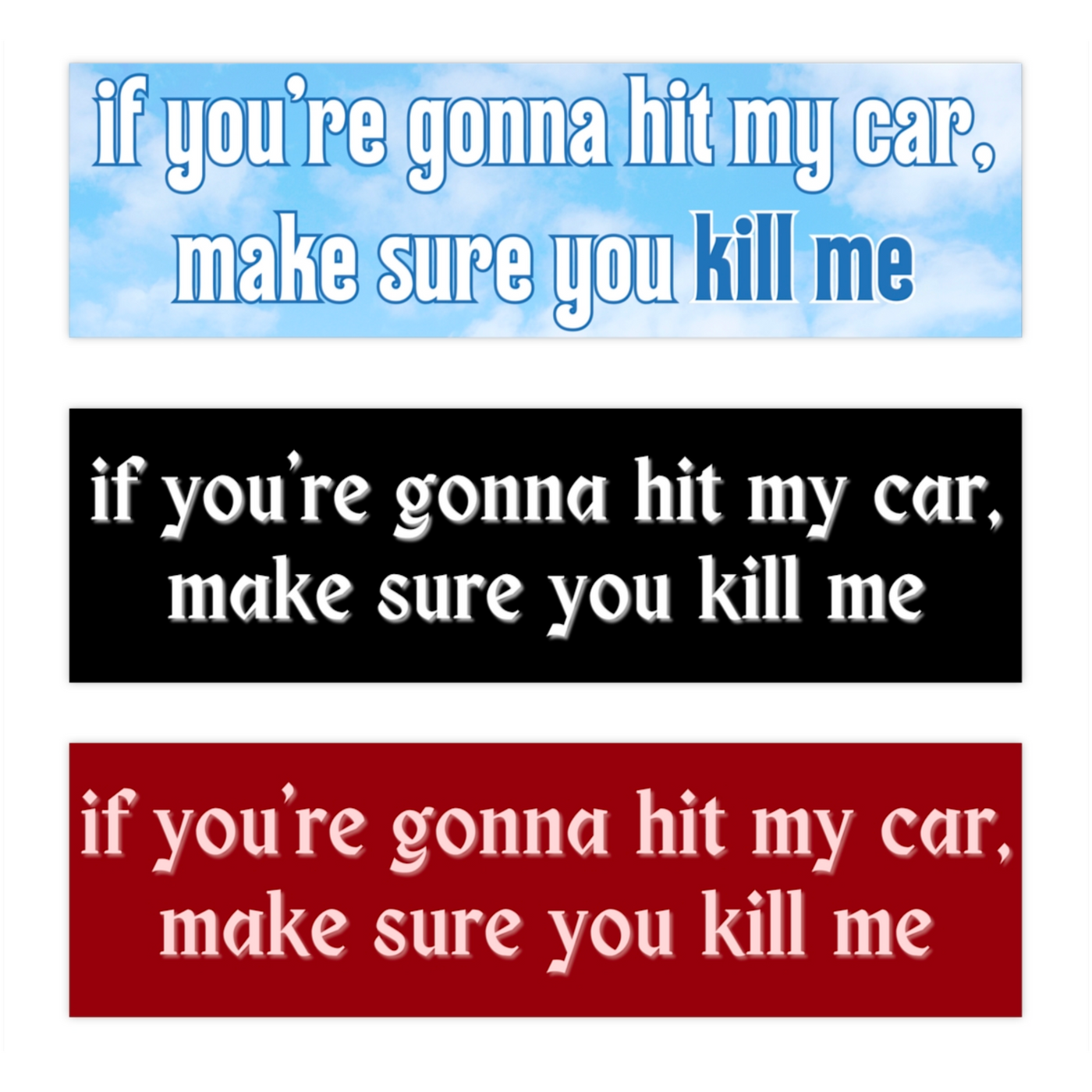 If You're Gonna Hit My Car Make Sure You Kill Me