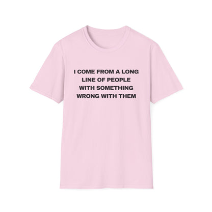I Come From A Long Line Of People With Something Wrong With Them