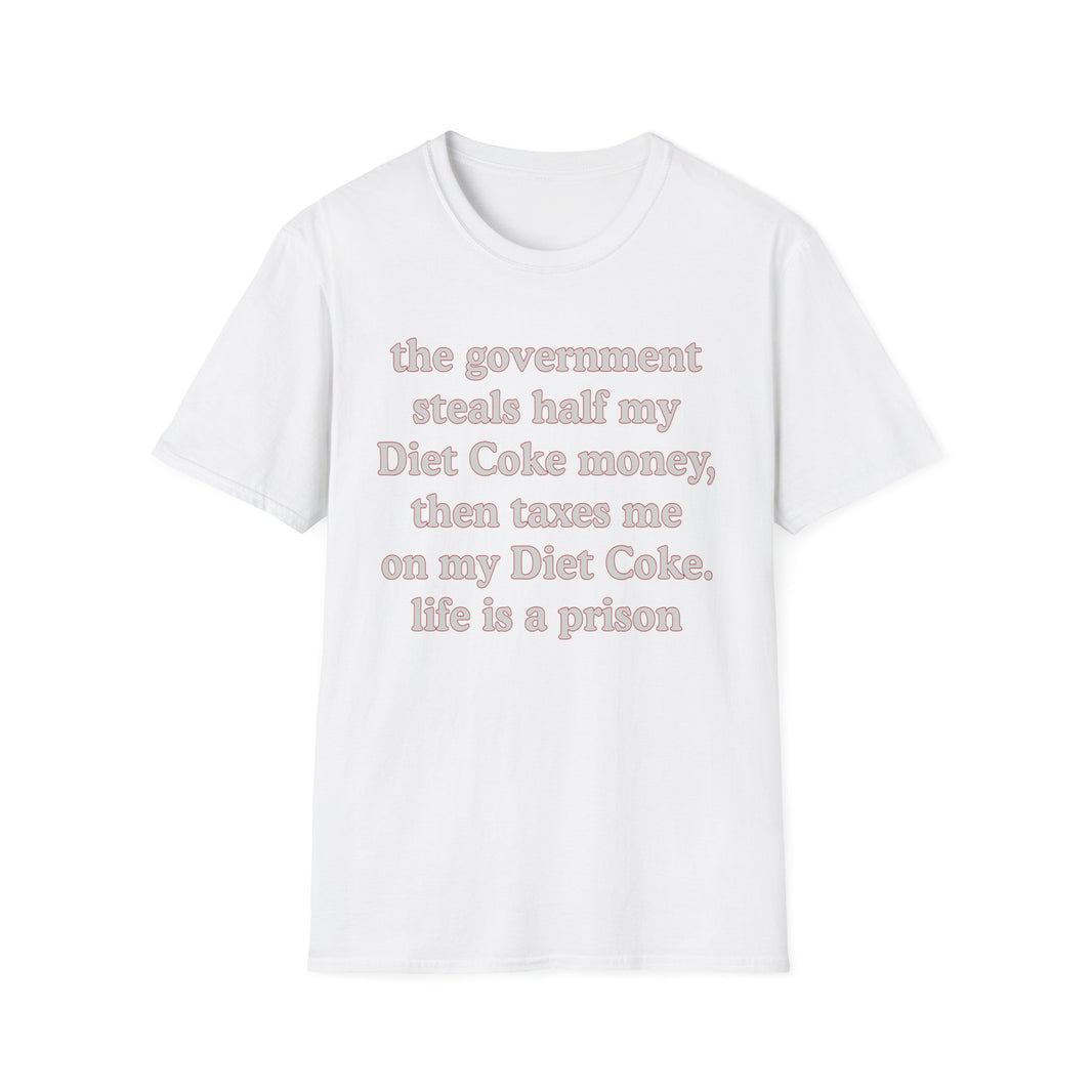 The Government Steals And Taxes My Diet Coke Money. Life Is A Prison