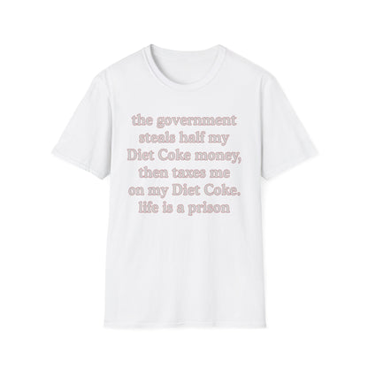 The Government Steals And Taxes My Diet Coke Money. Life Is A Prison