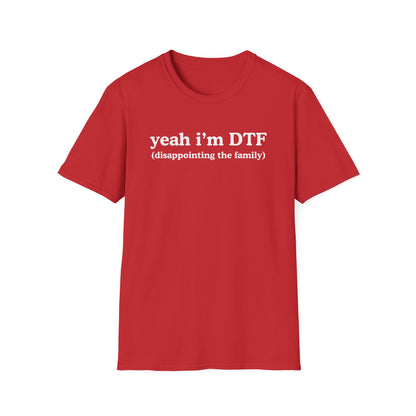 Yeah I'm DTF (disappointing the family)