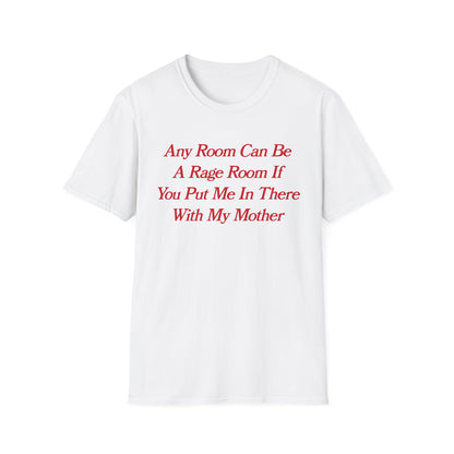Any Room Can Be A Rage Room If You Put Me In There With My Mother
