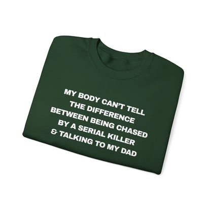 MY BODY CAN’T TELL THE DIFFERENCE BETWEEN BEING CHASED BY A SERIAL KILLER & TALKING TO MY DAD