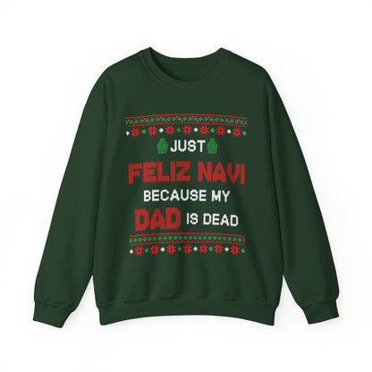 Just Feliz Navi Because My Dad Is Dead- Ugly Sweater