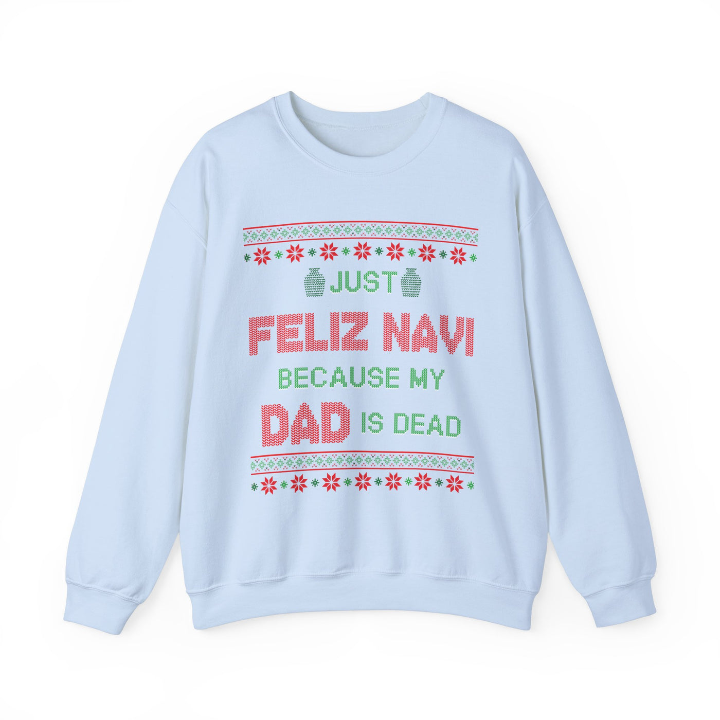 Just Feliz Navi Because My Dad Is Dead- Ugly Sweater