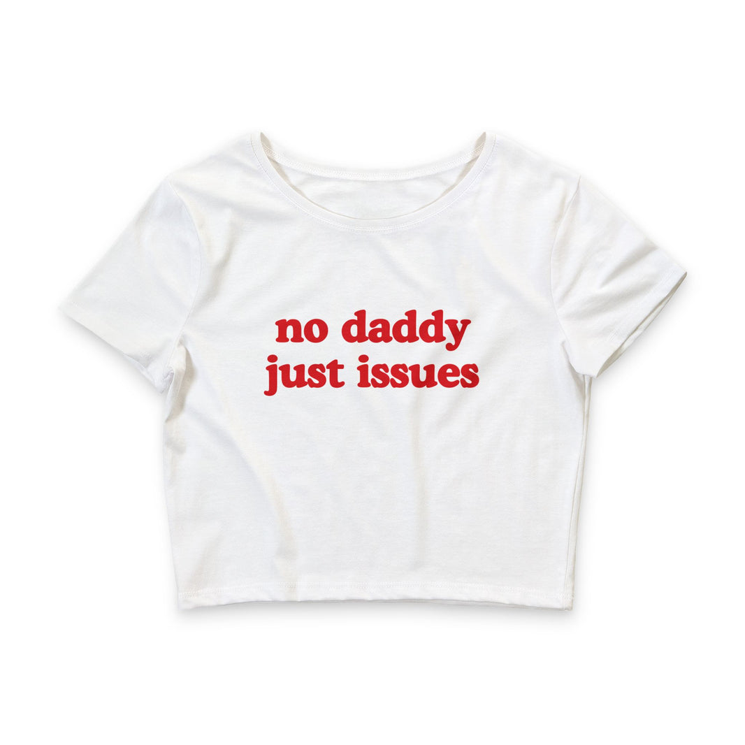No Daddy Just Issues - Crop Top