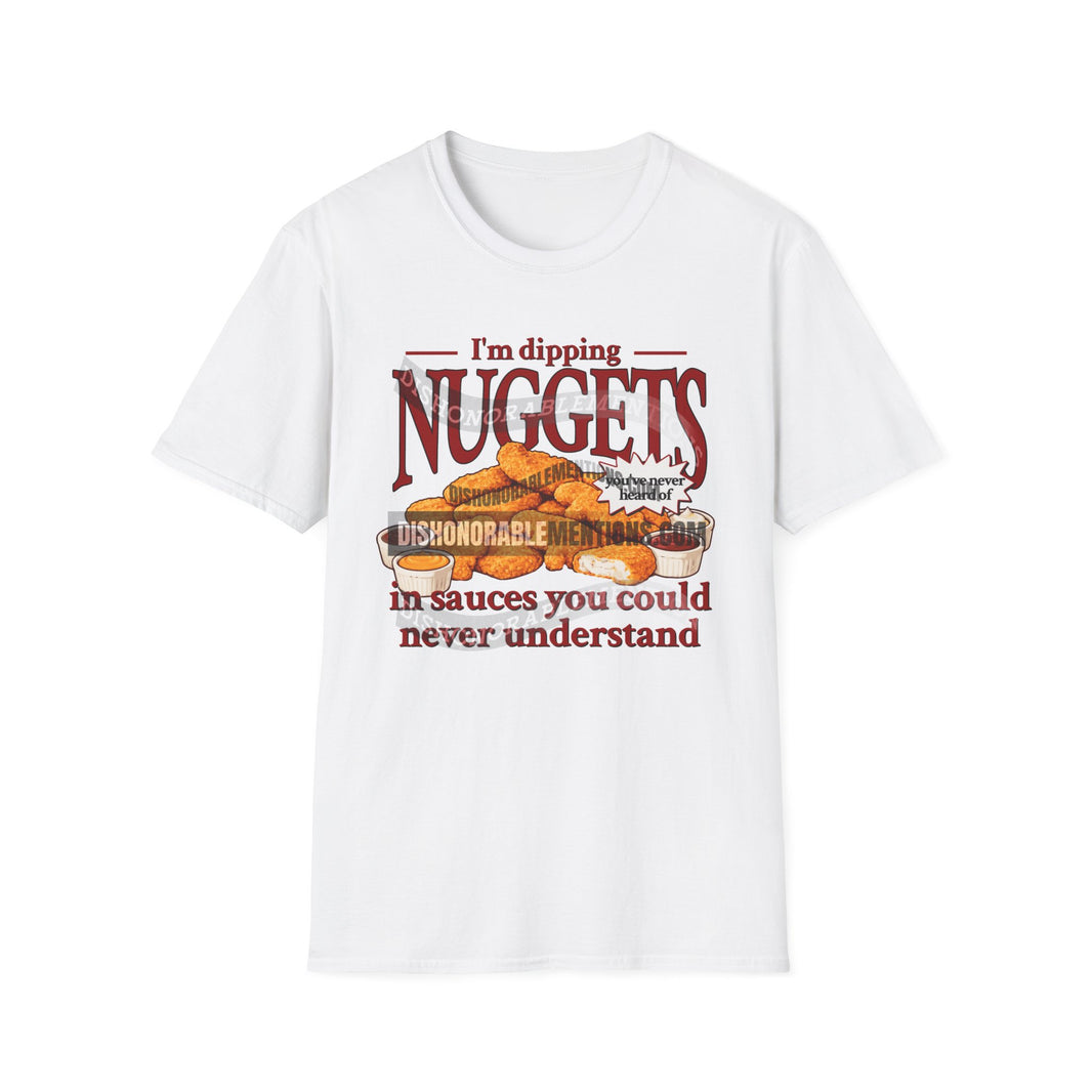 I'm Dipping Nuggets In Sauces You Could Never Understand (ships without watermarks)
