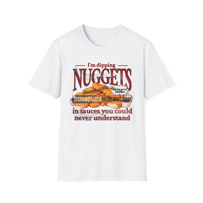 I'm Dipping Nuggets In Sauces You Could Never Understand (ships without watermarks)