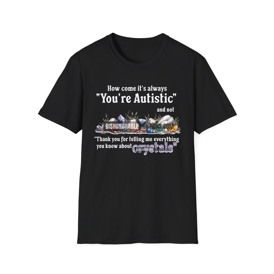 How Come It's Always You're Autistic - Crystals (ships without watermarks)