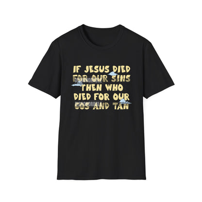 If Jesus Died For Our Sins Then Who Died For Our Cos And Tan