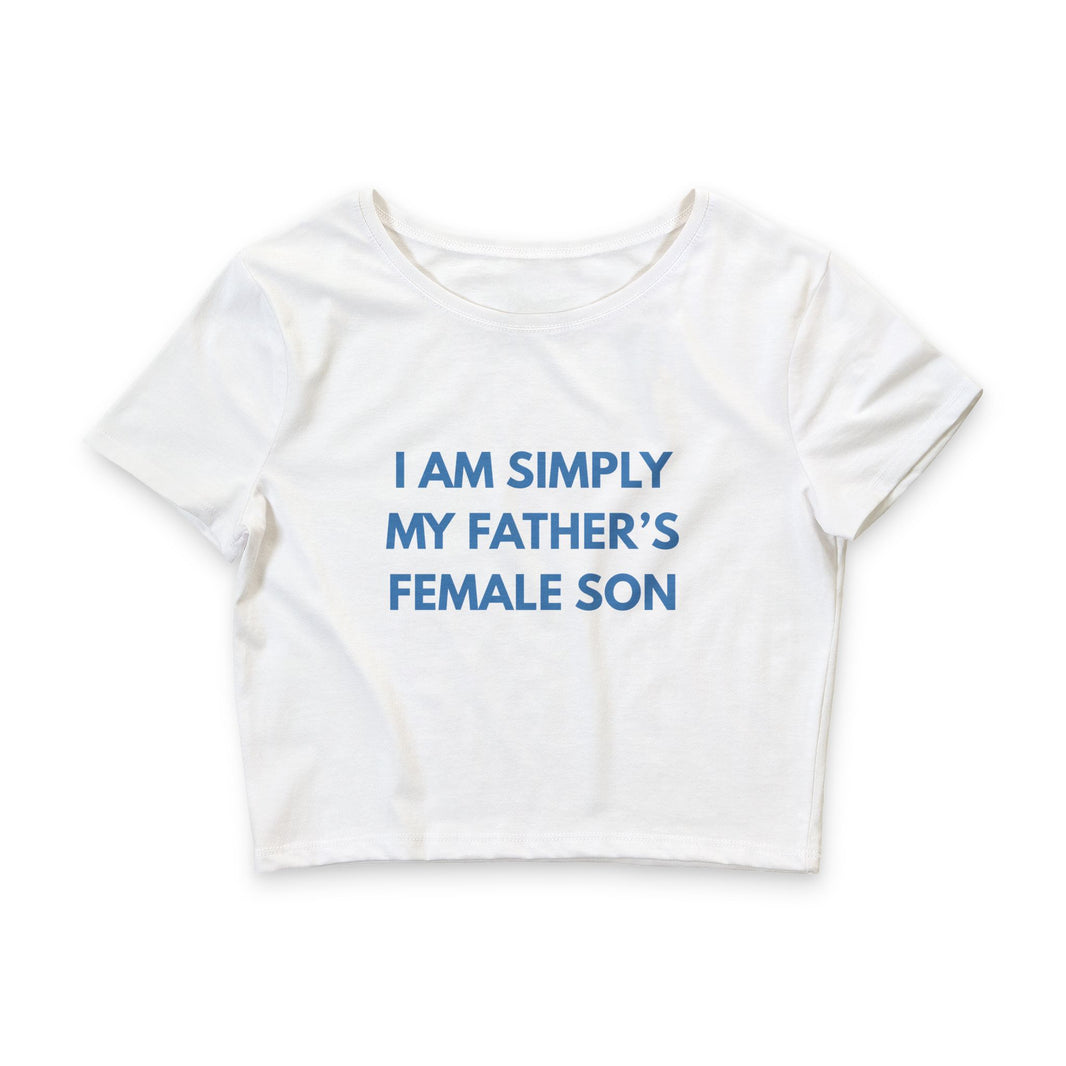 I'm Simply My Father's Female Son - Crop Top