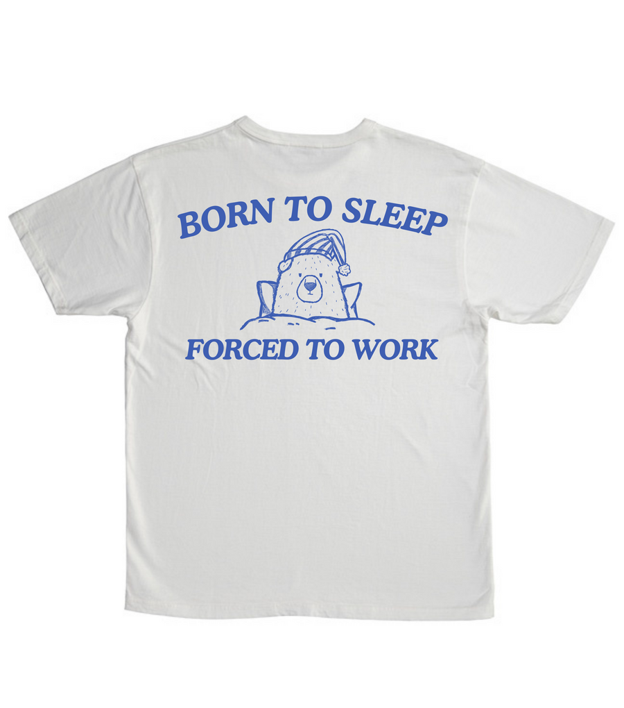 Born To Sleep Forced To Work (BACK DESIGN ONLY)