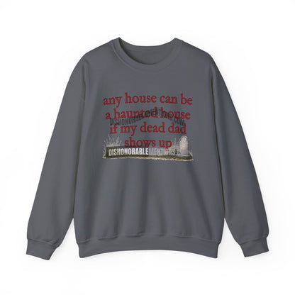 any house can be a haunted house if my dead dad shows up (ships without watermarks)