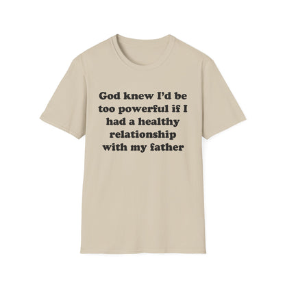 God knew I’d be too powerful if I had a healthy relationship with my father