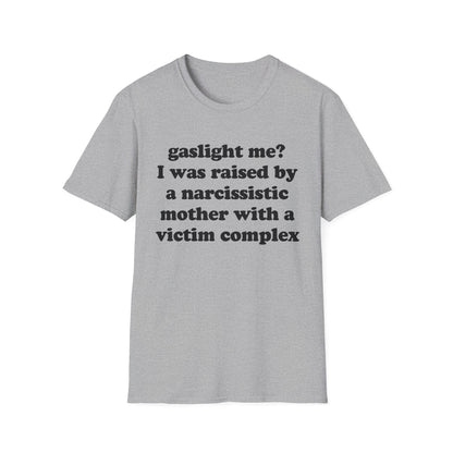 Gaslight me? I was raised by a narcissistic mother with a victim complex