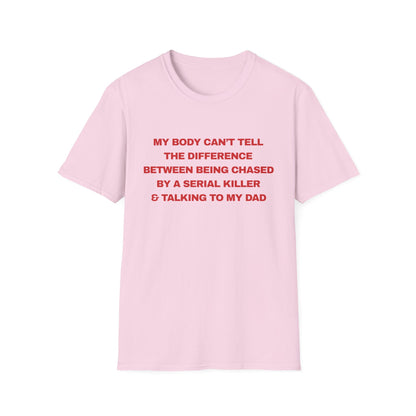 MY BODY CAN’T TELL THE DIFFERENCE BETWEEN BEING CHASED BY A SERIAL KILLER & TALKING TO MY DAD