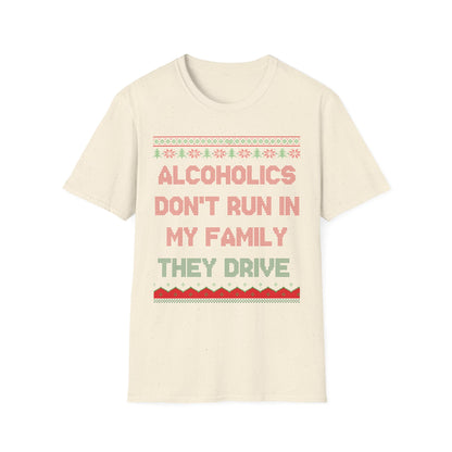 Alcoholics Don't Run In My Family They Drive