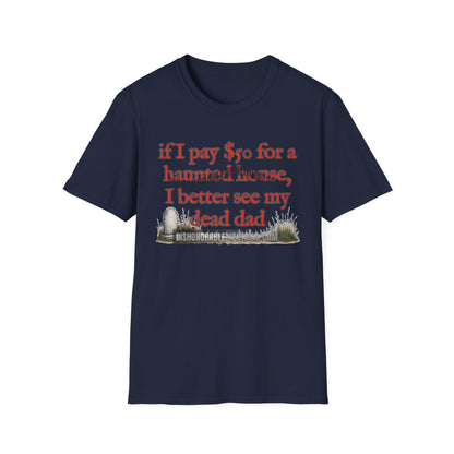 if I pay $50 for a haunted house, I better see my dead dad (ships without watermarks)