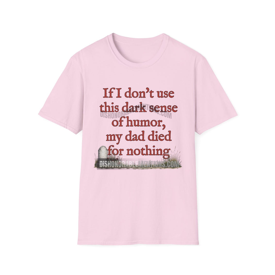If I Don't Use This Dark Sense Of Humor My Dad Died For Nothing (ships without watermarks)