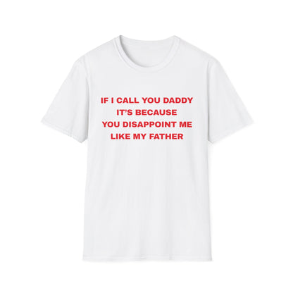 If I Call You Daddy It's Because You Disappoint Me Like My Father