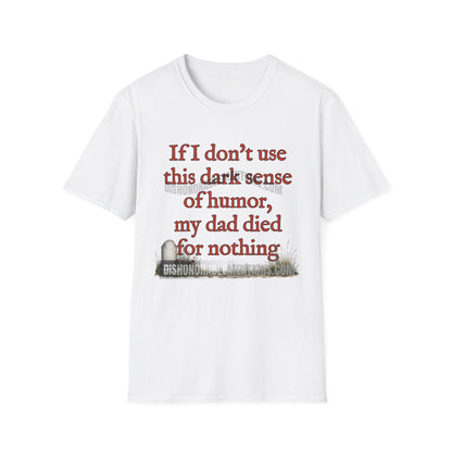 If I Don't Use This Dark Sense Of Humor My Dad Died For Nothing (ships without watermarks)