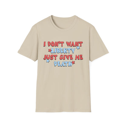 I Don't Want Liberty Just Give Me Death
