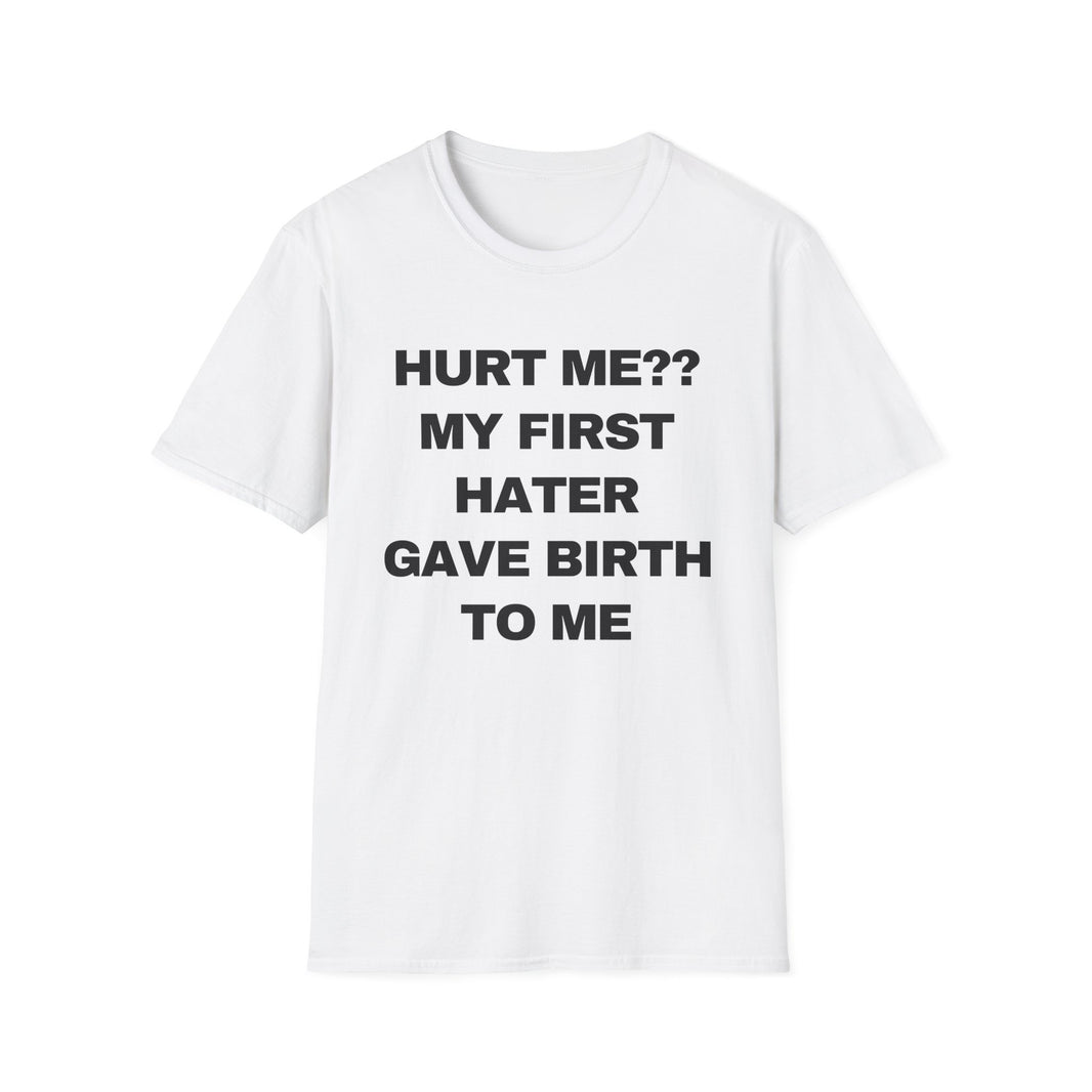 Hurt Me?? My First Hater Gave Birth To Me