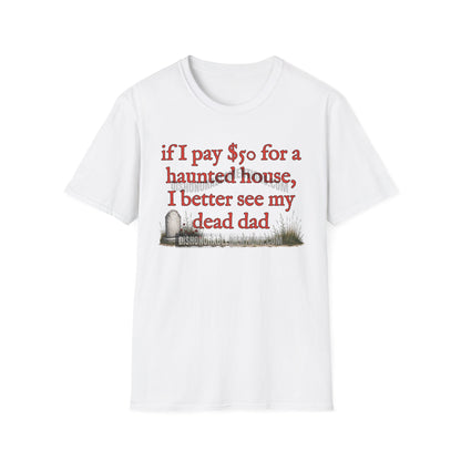 if I pay $50 for a haunted house, I better see my dead dad (ships without watermarks)