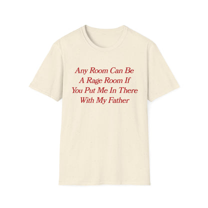 Any Room Can Be A Rage Room If You Put Me In There With My Father