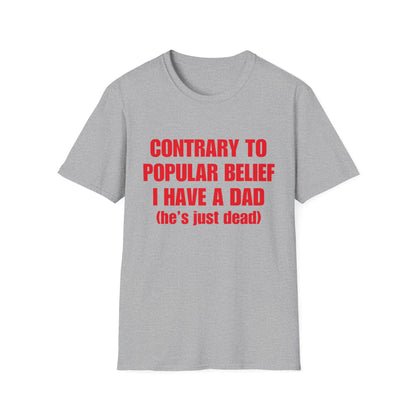 Contrary To Popular Belief I Have A Dad (he's just dead)