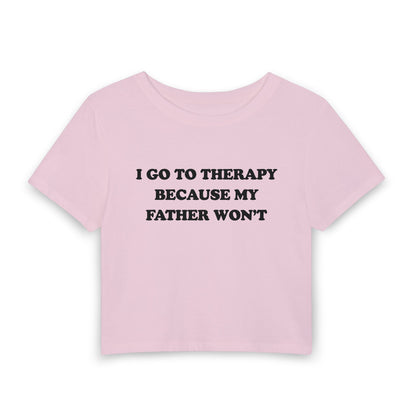 I Go To Therapy Because My Father Won't - Baby Tee