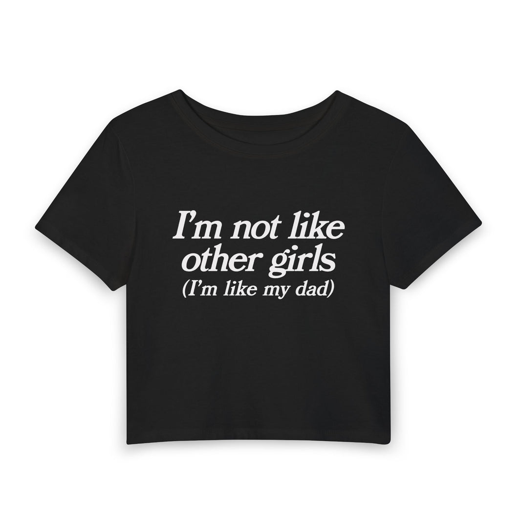 I'm Not Like Other Girls Im Like My Father - Baby Tee