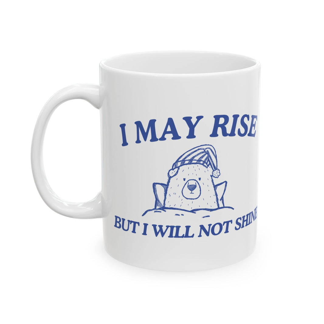 I May Rise But I Will Not Shine